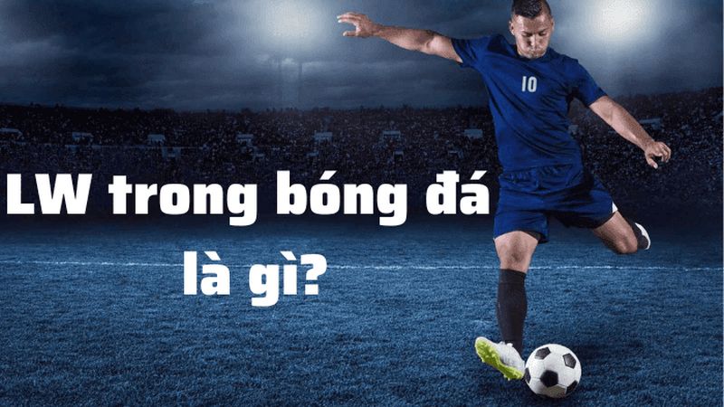 LW trong bóng đá là gì? LW trong bóng đá là gì?